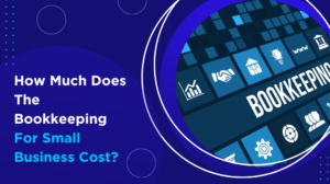 How Much Does The Bookkeeping For Small Business Cost