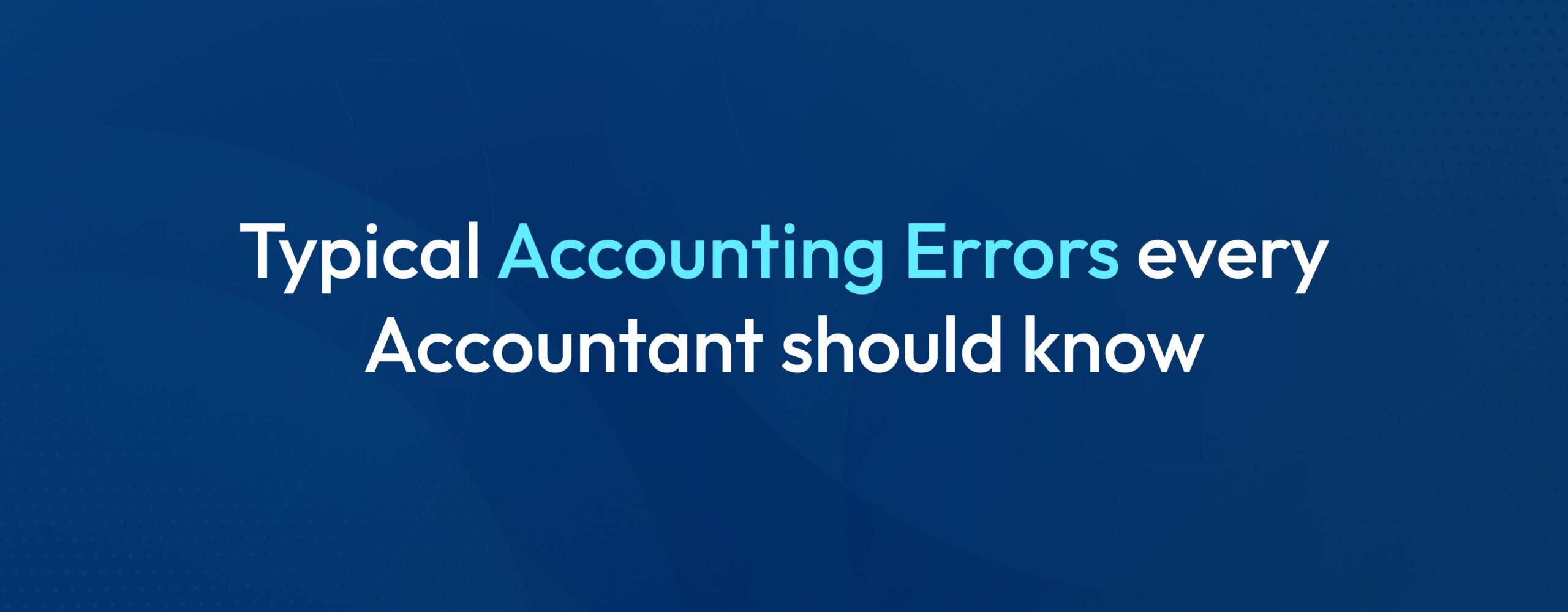 Top 10 Common Types of Error in Accounting: Guide 2025