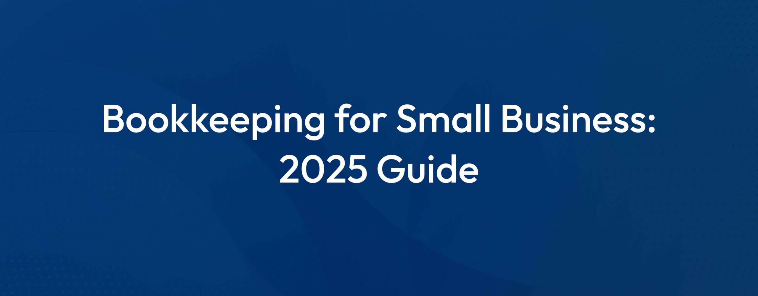 Bookkeeping for Small Business: A How‑To Guide for 2025