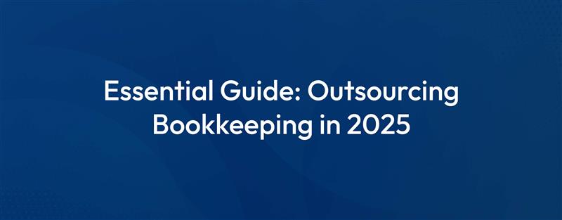 What To Consider Before Outsourcing Bookkeeping Guide 2025