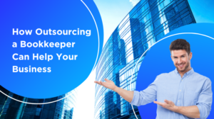 How Outsourcing a Bookkeeper Can Help Your Business