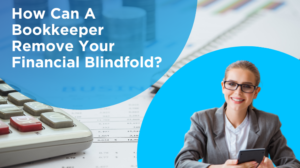 How Can A Bookkeeper Remove Your Financial Blindfold 1