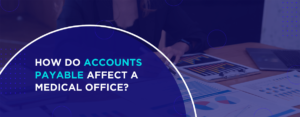 How Do Accounts Payable Affect a Medical Office