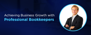 Achieving Business Growth with Professional Bookkeepers