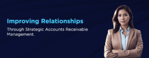 Improving Relationships Through Strategic Accounts Receivable Management