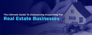 The Ultimate Guide to Real Estate Accounting Outsourcing