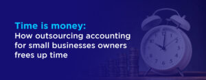 Time is money How outsourcing accounting for small businesses owners frees up time