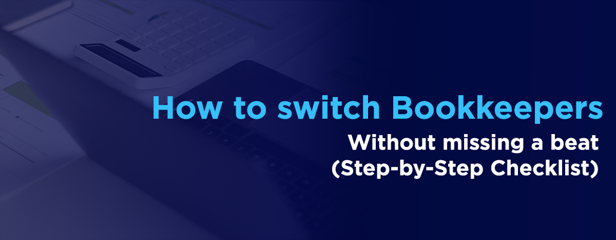 How to Switch Bookkeepers without Missing a Beat (Step-by-Step Checklist)
