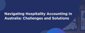 Hospitality Accounting in Australia: Key challenges and solution