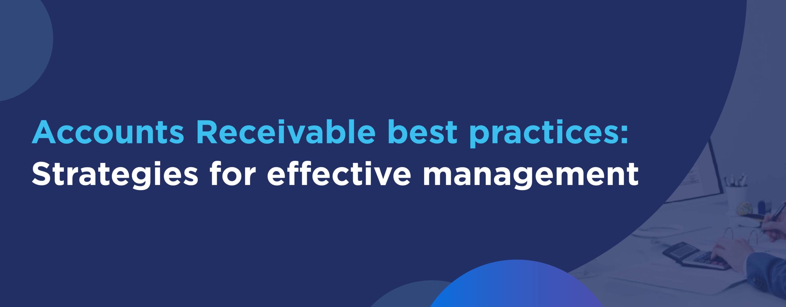Accounts Receivable Best Practices: Strategies for Effective Management