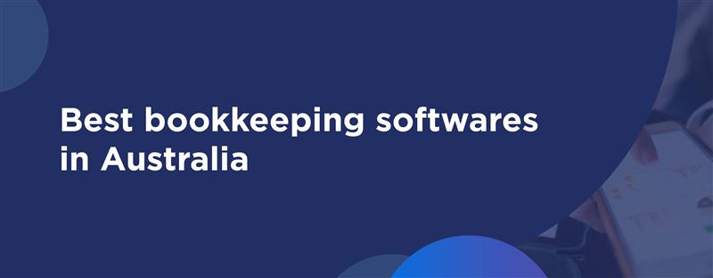 5 Best Bookkeeping Softwares in Australia 2025 | Top 5 Compared