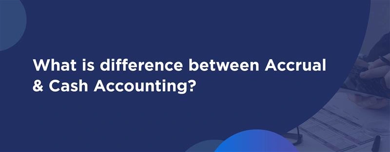 Accrual vs Cash Accounting: Key Differences & Which Is Right for You?