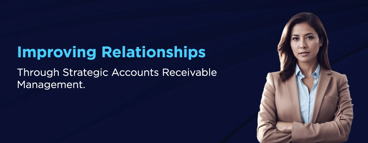 Improving Relationships Through Strategic Accounts Receivable Management