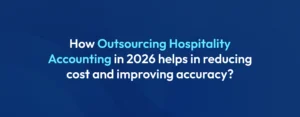 Outsourcing Hospitality Accounting (2026) Cut Cost and Improve Accuracy