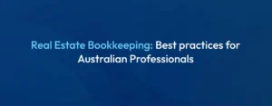 Real Estate Bookkeeping 2025 Best Practices for Australian Property Professionals
