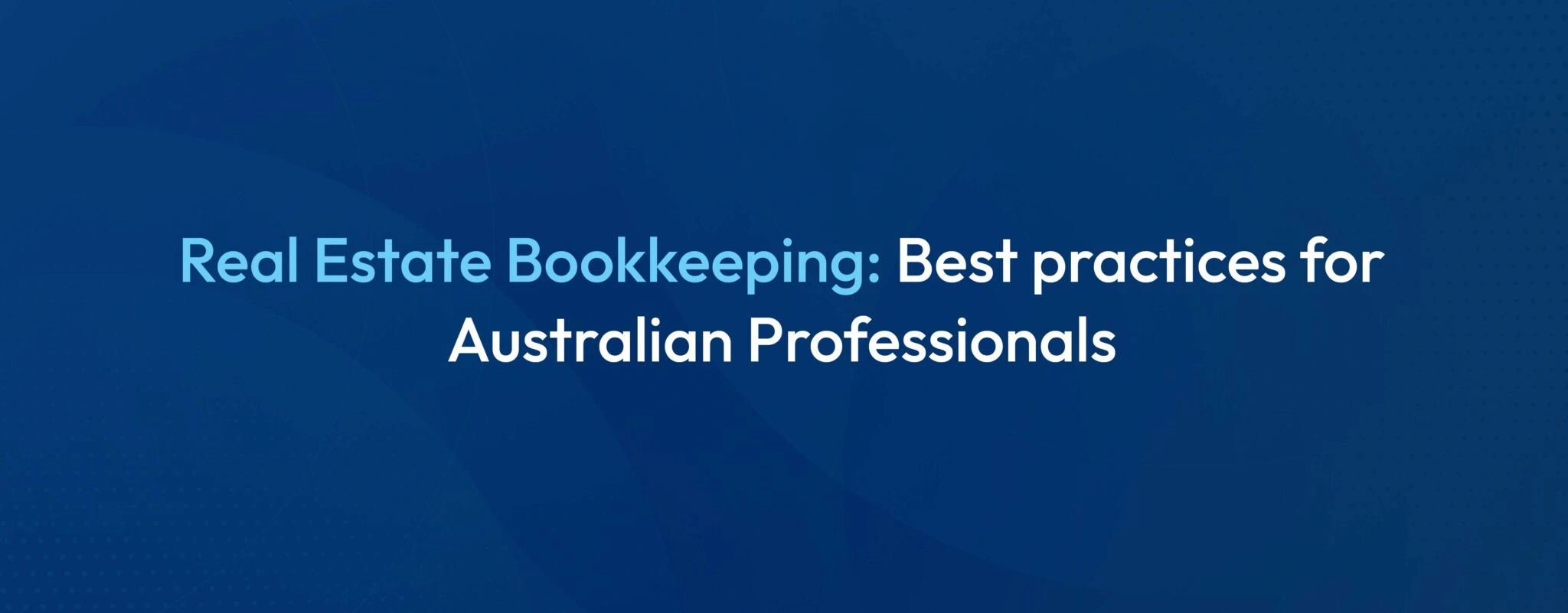 Real Estate Bookkeeping in Australia: 2026 Guide for Property Professionals
