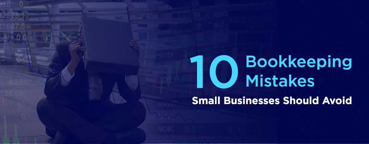 Top 10 bookkeeping mistakes small businesses should avoid
