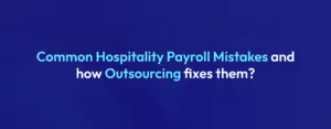 Common Hospitality Payroll Mistakes and how Outsourcing fixes them