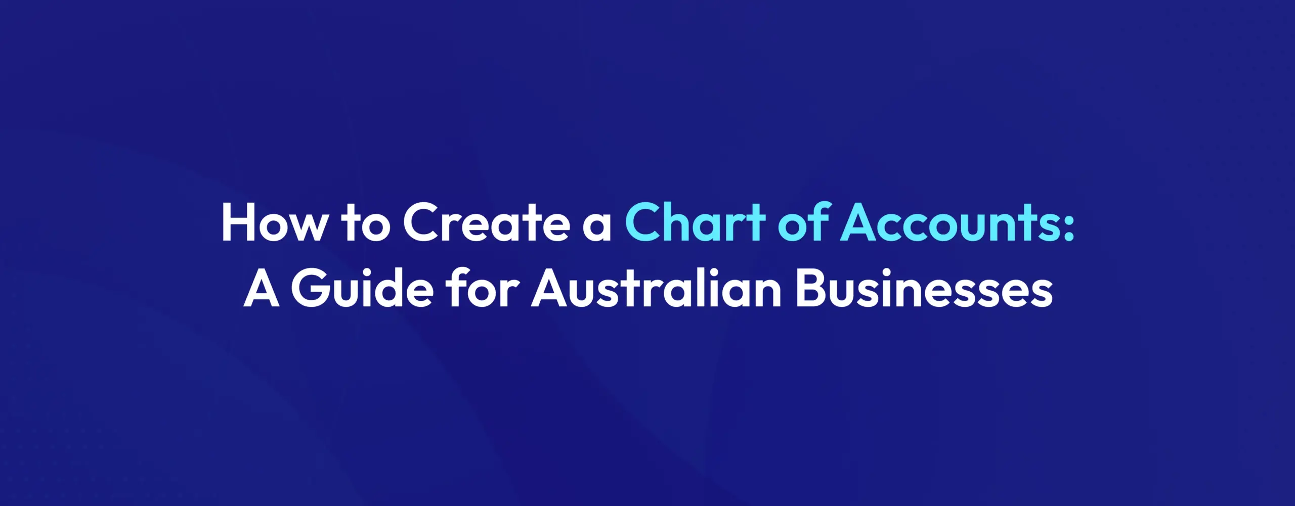 Chart of Accounts How to Create & Set Up Guide for Australian Businesses in 2026